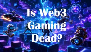 Is Web3 Gaming Dead